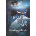 Beauty in the Pain: Living Life with Chronic Pain