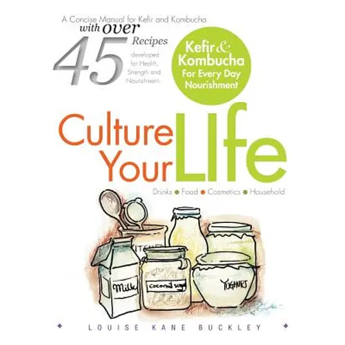 Culture Your Life: Kefir and Kombucha For Every Day Nourishment