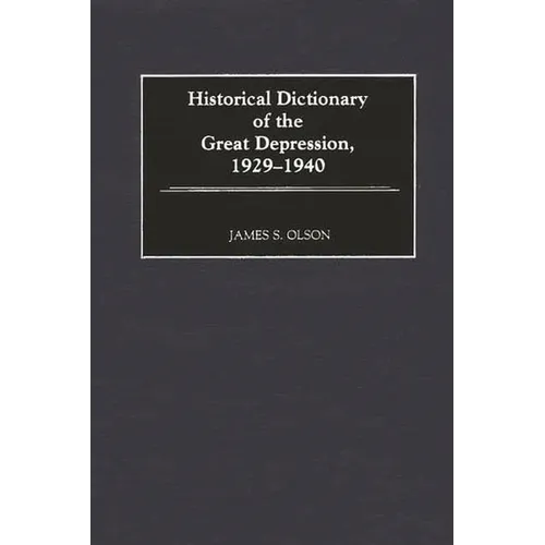 Historical Dictionary of the Great Depression, 1929-1940