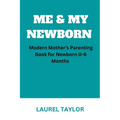 Me & My Newborn: Modern Mother's Parenting Book for Newborn 0-6 Months