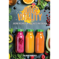 Juice Vitality: Juicing Recipes for Wellness and Energy