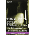 The Gift of Spirit: A Selection from the Essays of Prentice Mulford