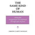 The Same Kind of Human: Seeing the Marginalized and Exploited through Eyes of Grace