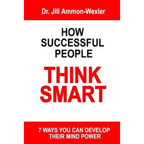 How Successful People Think Smart: 7 Ways You Can Develop Their Mind Powwer