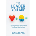 The Leader You Are: A Journey Through The Emotions That Shape How You Lead
