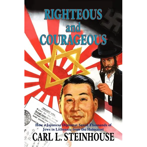 Righteous and Courageous: How a Japanese Diplomat Saved Thousands of Jews in Lithuania from the Holocaust