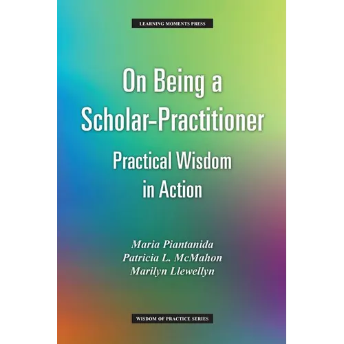 On Being a Scholar-Practitioner: Practical Wisdom in Action