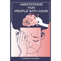 Meditations for People with ADHD: Relaxing and Confidence-Building Meditations for Those Who Have Attention Deficit Hyperactivity Disorder (2022 Guide