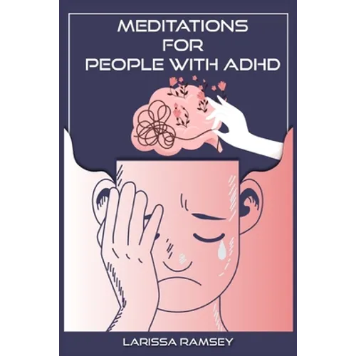 Meditations for People with ADHD: Relaxing and Confidence-Building Meditations for Those Who Have Attention Deficit Hyperactivity Disorder (2022 Guide