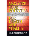 Maximize Your Potential Through the Power of Your Subconscious Mind for Health and Vitality