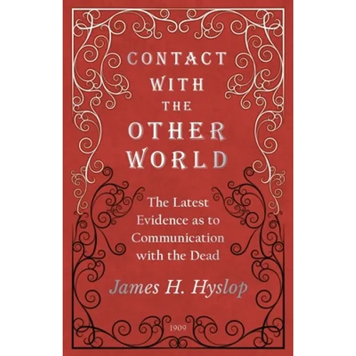 Contact with the Other World - The Latest Evidence as to Communication with the Dead