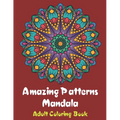 Amazing Patterns Mandala Adult Coloring Book: Coloring books for adults fantastic geometric mandala Stress Relieving Patterns Paperback for men and wo