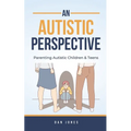 An Autistic Perspective: Parenting Autistic Children & Teens