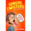 Tongue Twisters - Terrifically Tangled Tongue Teasers for Tireless Talkers