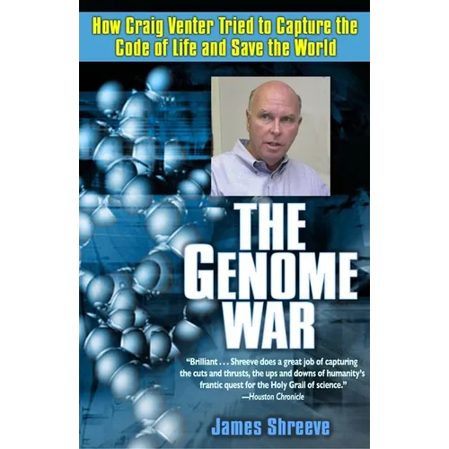 The Genome War: How Craig Venter Tried to Capture the Code of Life and Save the World