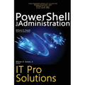 PowerShell for Administration, IT Pro Solutions: Professional Reference Edition