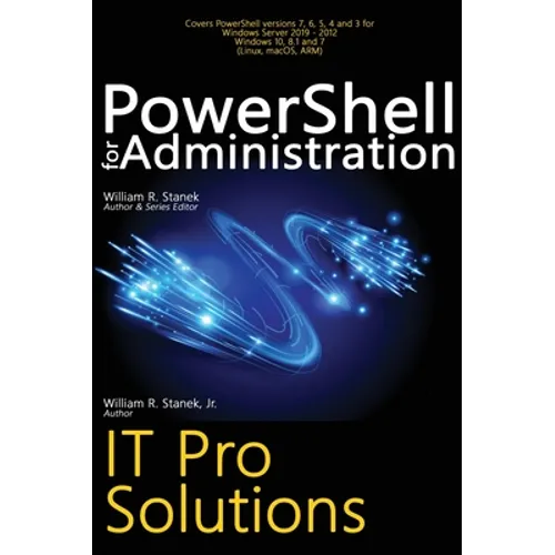 PowerShell for Administration, IT Pro Solutions: Professional Reference Edition