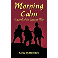 Morning Calm: A Novel of the Korean War