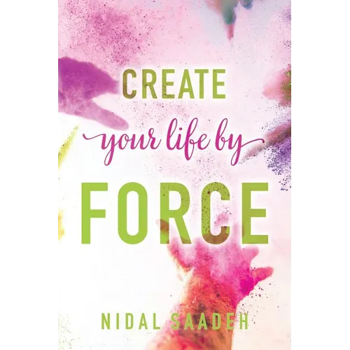 Create Your Life By Force