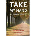 Take My Hand: the caregiver's journey