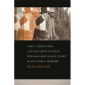Love, Liberation, and Escaping Slavery: William and Ellen Craft in Cultural Memory