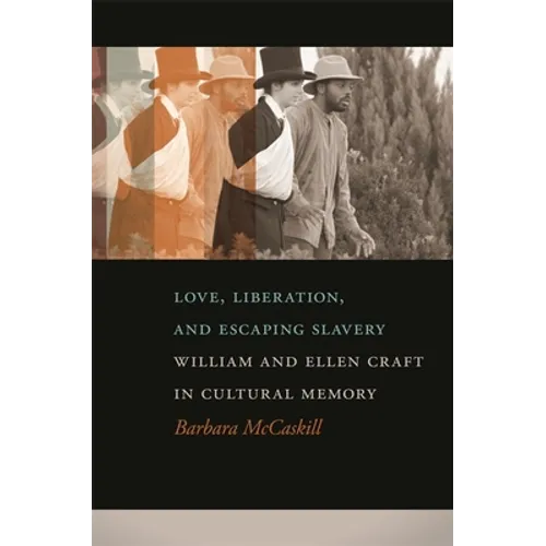 Love, Liberation, and Escaping Slavery: William and Ellen Craft in Cultural Memory