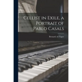 Cellist in Exile, a Portrait of Pablo Casals