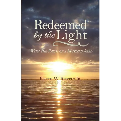 Redeemed by the Light: With the Faith of a Mustard Seed