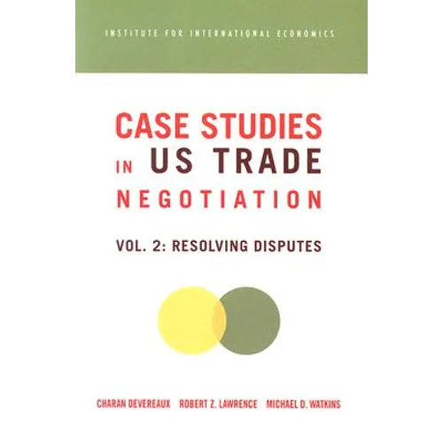 Case Studies in Us Trade Negotiation: Resolving Disputes
