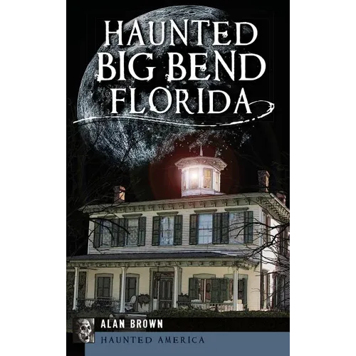 Haunted Big Bend, Florida