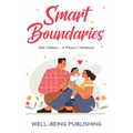 Smart Boundaries: Safe Children - A Parent's Handbook