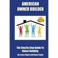 American Owner Builder: The Step By Step Guiide to Owner Building