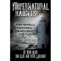 Yoopernatural Haunts: Upper Peninsula Paranormal Research Society Case Files