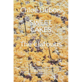 Sweet Cakes: The Clafoutis: Delicious, fast and easy baking recipes from Europe according to traditional and modern thoughts. The b