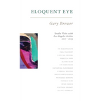 Eloquent Eye: Studio Visits with Artists of Los Angeles 2017 - 2023