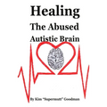 Healing the Abused Autistic Brain