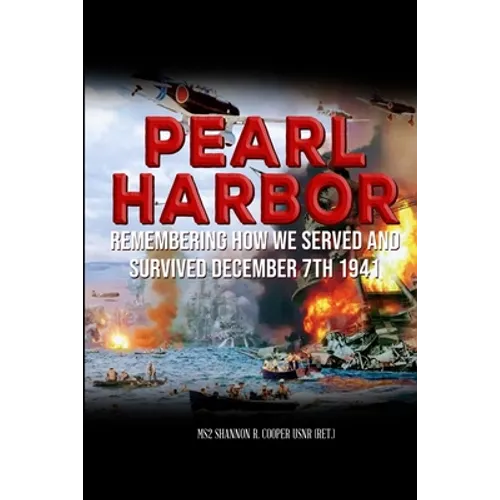Pearl Harbor Remembering How we served and survived December 7th 1941: Personal stories of Pearl Harbor survivor's and their families. - Paperback