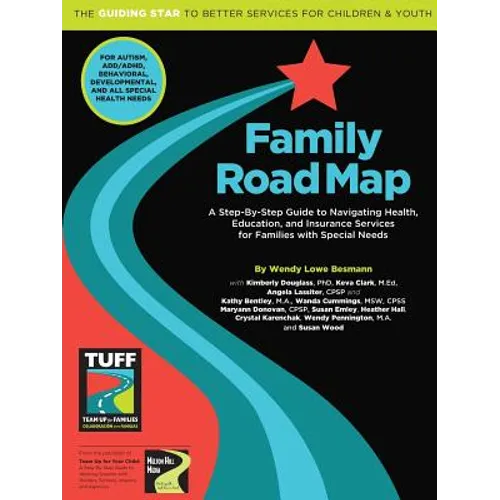 Family Road Map: A Step-By-Step Guide to Navigating Health, Education, and Insurance Services for Families with Special Needs