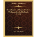 The Influence Of Reconstruction On Education In The South (1913)