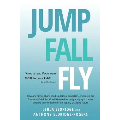 JUMP, FALL, FLY, from Schooling to Homeschooling to Unschooling