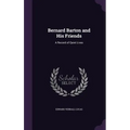 Bernard Barton and His Friends: A Record of Quiet Lives