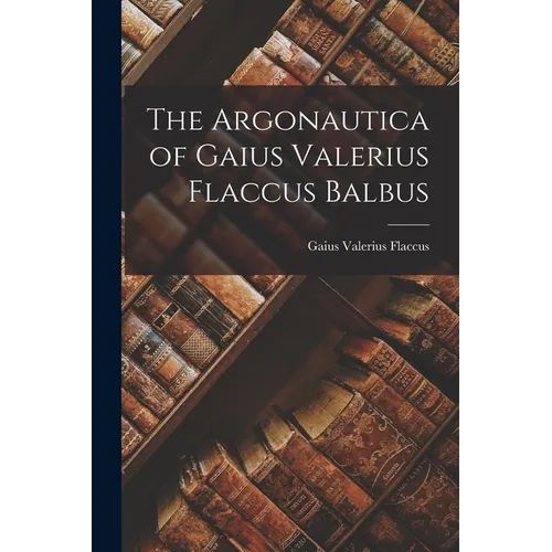 The Argonautica of Gaius Valerius Flaccus Balbus