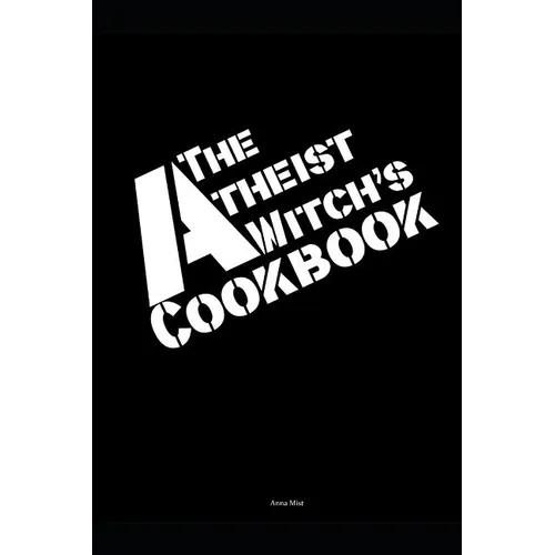 The Atheist Witch's Cookbook