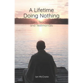 A Lifetime Doing Nothing: Tales, Teachings, and Testimonials