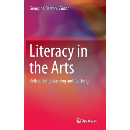 Literacy in the Arts: Retheorising Learning and Teaching