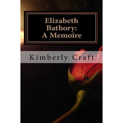 Elizabeth Bathory: A Memoire: As Told by Her Court Master, Benedict Deseö