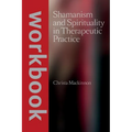 Shamanism and Spirituality in Therapeutic Practice workbook