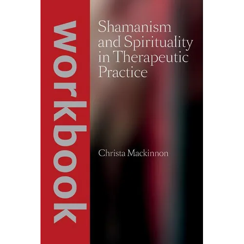 Shamanism and Spirituality in Therapeutic Practice workbook