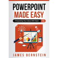 PowerPoint Made Easy: Presenting Your Ideas With Style
