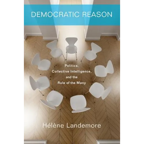 Democratic Reason: Politics, Collective Intelligence, and the Rule of the Many